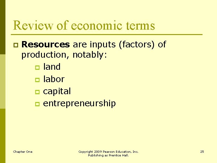 Review of economic terms p Resources are inputs (factors) of production, notably: p land