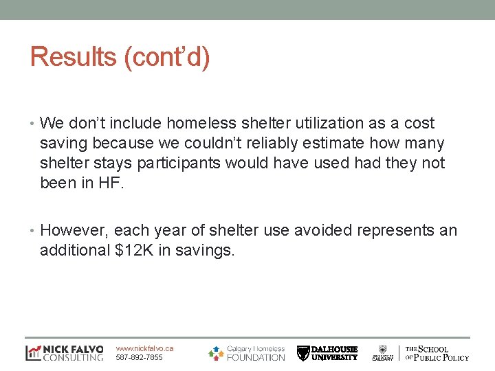 Results (cont’d) • We don’t include homeless shelter utilization as a cost saving because