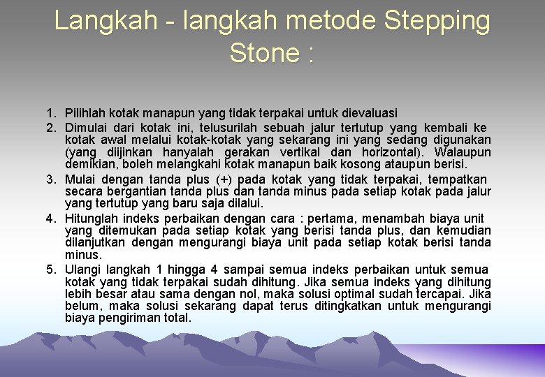 Langkah - langkah metode Stepping Stone : 1. Pilihlah kotak manapun yang tidak terpakai