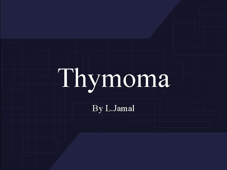 Thymoma By L. Jamal 