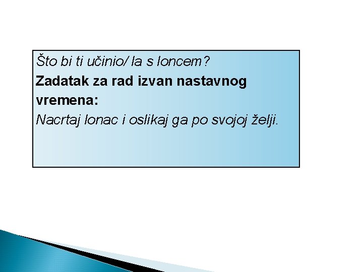 Što bi ti učinio/ la s loncem? Zadatak za rad izvan nastavnog vremena: Nacrtaj