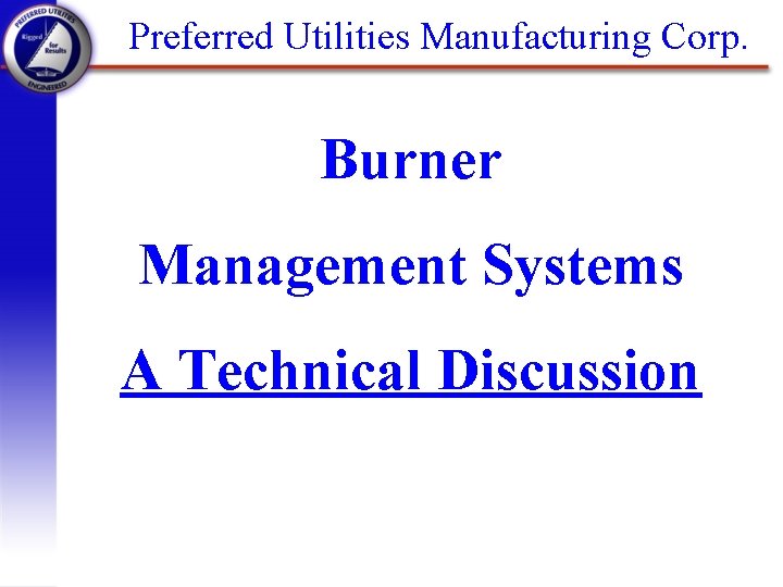 Preferred Utilities Manufacturing Corp. Burner Management Systems A Technical Discussion 