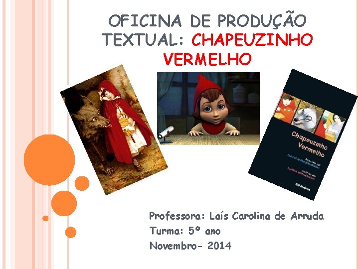 OFICINA DE PRODUÇÃO TEXTUAL: CHAPEUZINHO VERMELHO Professora: Laís Carolina de Arruda Turma: 5º ano