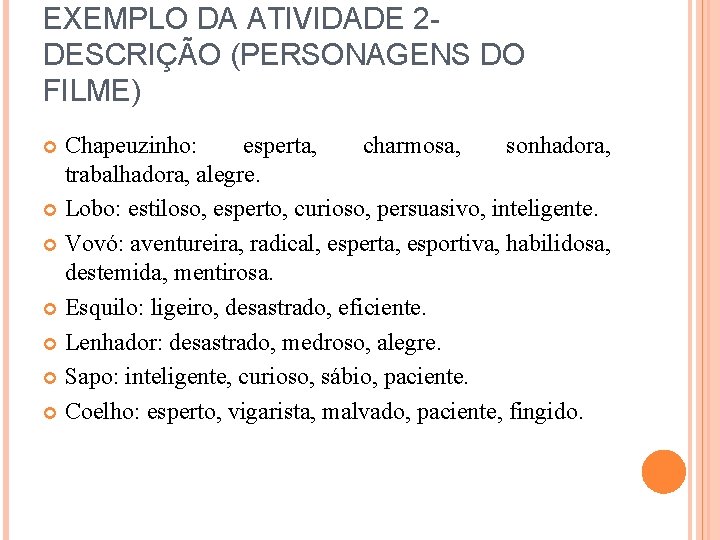 EXEMPLO DA ATIVIDADE 2 DESCRIÇÃO (PERSONAGENS DO FILME) Chapeuzinho: esperta, charmosa, sonhadora, trabalhadora, alegre.