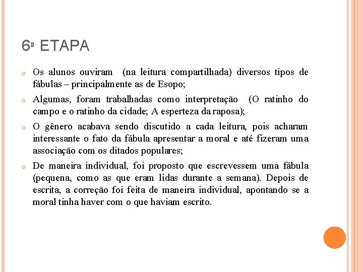 6ª ETAPA o o Os alunos ouviram (na leitura compartilhada) diversos tipos de fábulas