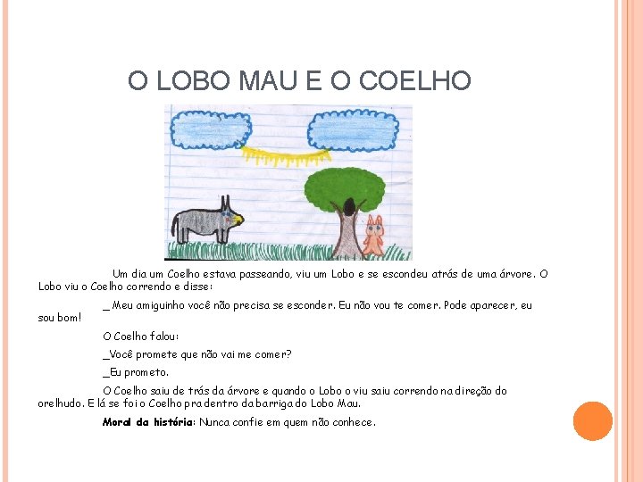 O LOBO MAU E O COELHO Um dia um Coelho estava passeando, viu um