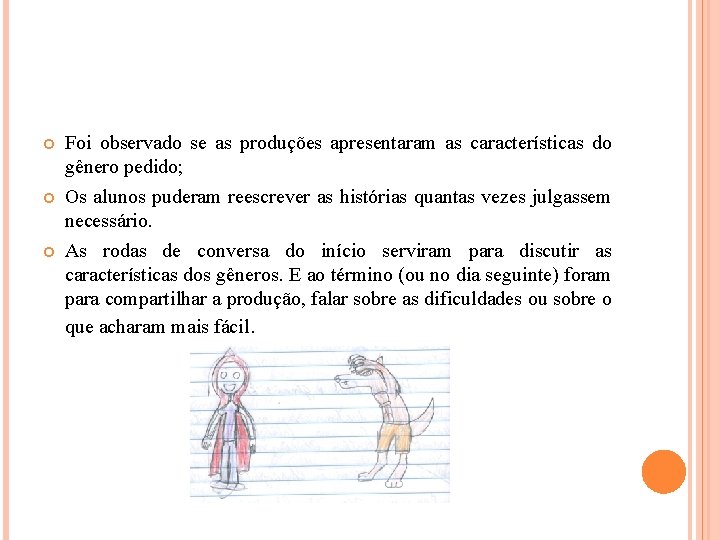  Foi observado se as produções apresentaram as características do gênero pedido; Os alunos