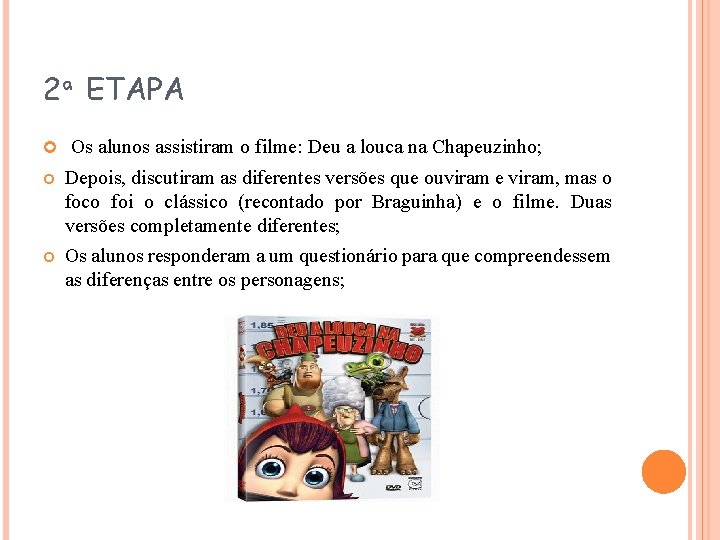 2ª ETAPA Os alunos assistiram o filme: Deu a louca na Chapeuzinho; Depois, discutiram