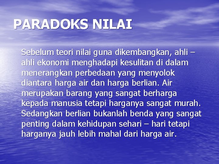 PARADOKS NILAI Sebelum teori nilai guna dikembangkan, ahli – ahli ekonomi menghadapi kesulitan di