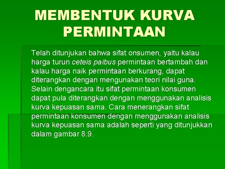 MEMBENTUK KURVA PERMINTAAN Telah ditunjukan bahwa sifat onsumen, yaitu kalau harga turun ceteis paibus