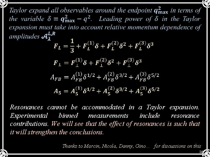  Resonances cannot be accommodated in a Taylor expansion. Experimental binned measurements include resonance