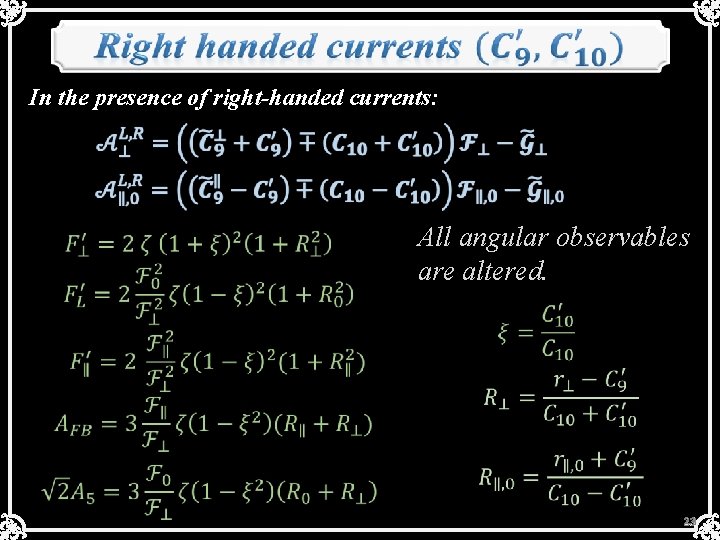  In the presence of right-handed currents: All angular observables are altered. 