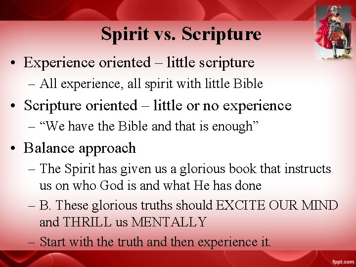 Spirit vs. Scripture • Experience oriented – little scripture – All experience, all spirit