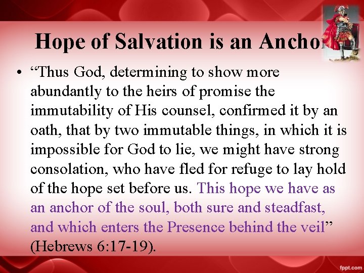 Hope of Salvation is an Anchor • “Thus God, determining to show more abundantly