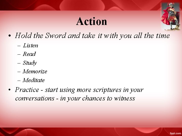 Action • Hold the Sword and take it with you all the time –