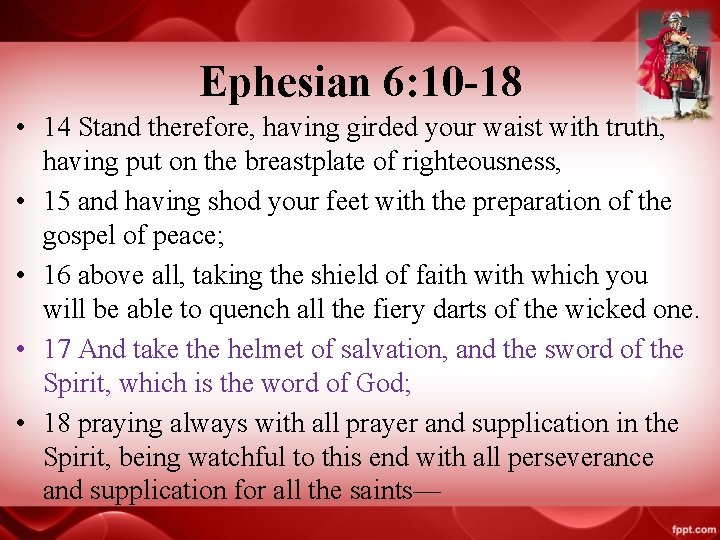 Ephesian 6: 10 -18 • 14 Stand therefore, having girded your waist with truth,