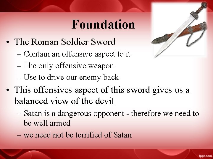 Foundation • The Roman Soldier Sword – Contain an offensive aspect to it –