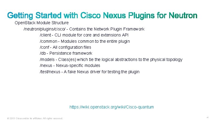 Open. Stack Module Structure /neutron/plugins/cisco/ - Contains the Network Plugin Framework /client - CLI