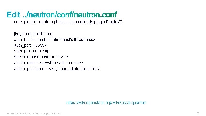 core_plugin = neutron. plugins. cisco. network_plugin. Plugin. V 2 [keystone_authtoken] auth_host = <authorization host's