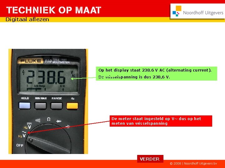 Digitaal aflezen Op het display staat 238. 6 V AC (alternating current). De wisselspanning