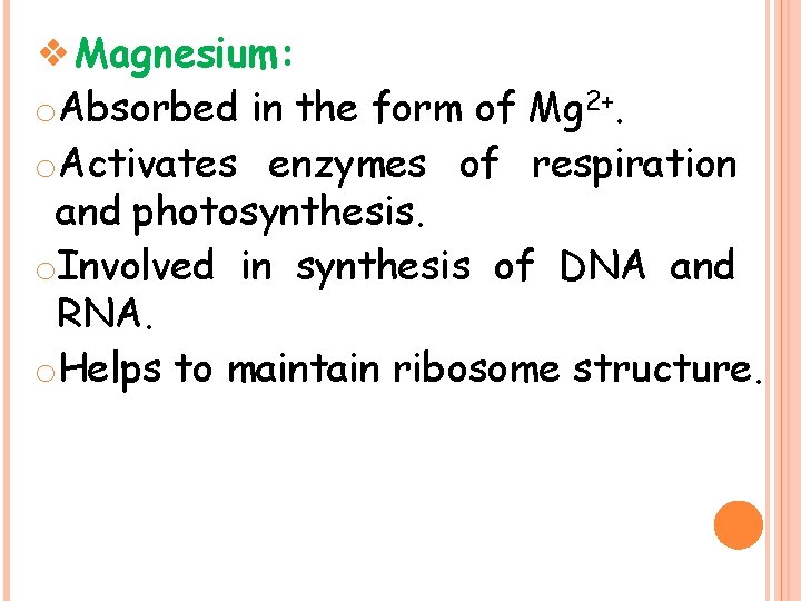 ❖Magnesium: o. Absorbed in the form of Mg 2+. o. Activates enzymes of respiration