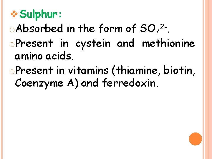 ❖Sulphur: o. Absorbed in the form of SO 42 -. o. Present in cystein