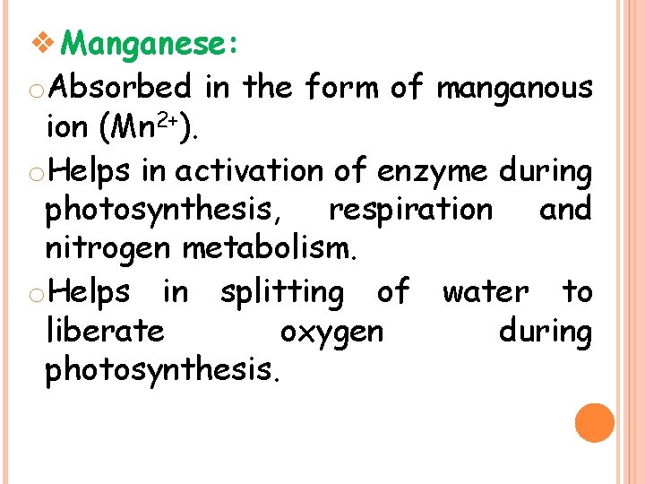 ❖Manganese: o. Absorbed in the form of manganous ion (Mn 2+). o. Helps in