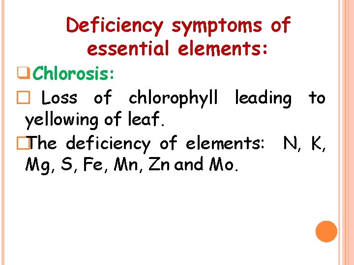 Deficiency symptoms of essential elements: ❑Chlorosis: � Loss of chlorophyll leading to yellowing of