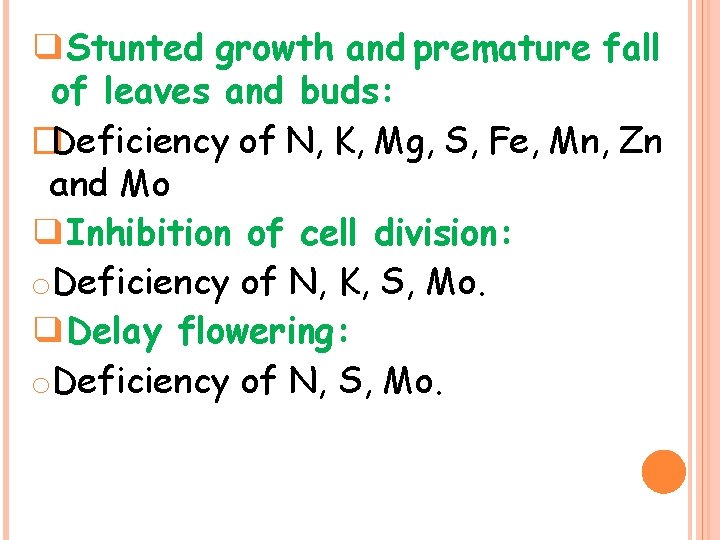 ❑Stunted growth and premature fall of leaves and buds: �Deficiency of N, K, Mg,