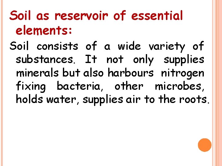 Soil as reservoir of essential elements: Soil consists of a wide variety of substances.