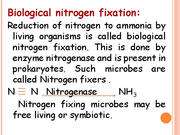 Biological nitrogen fixation: Reduction of nitrogen to ammonia by living organisms is called biological
