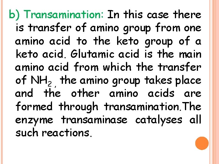 b) Transamination: In this case there is transfer of amino group from one amino