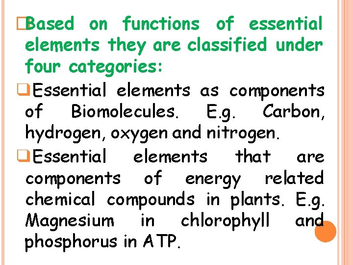 �Based on functions of essential elements they are classified under four categories: ❑Essential elements
