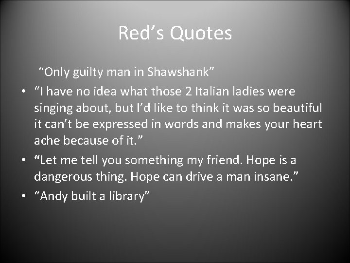 Red’s Quotes “Only guilty man in Shawshank” • “I have no idea what those