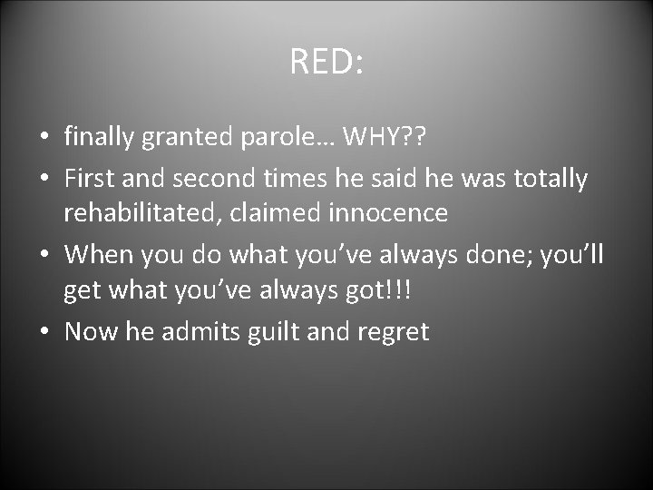 RED: • finally granted parole… WHY? ? • First and second times he said