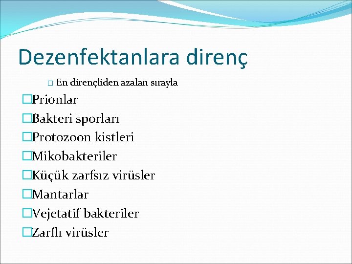 Dezenfektanlara direnç � En dirençliden azalan sırayla �Prionlar �Bakteri sporları �Protozoon kistleri �Mikobakteriler �Küçük