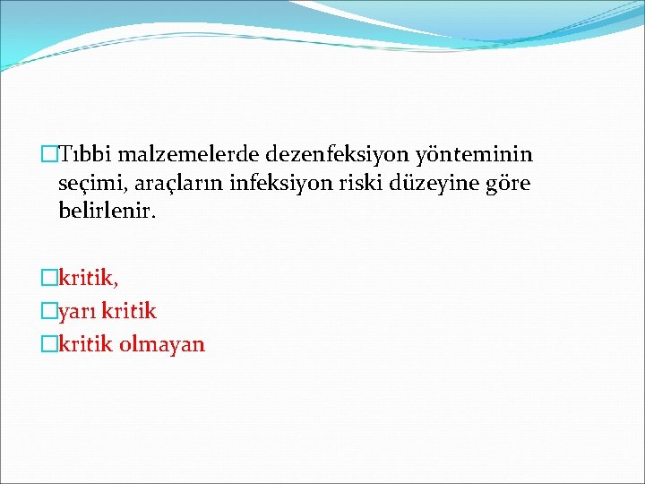 �Tıbbi malzemelerde dezenfeksiyon yönteminin seçimi, araçların infeksiyon riski düzeyine göre belirlenir. �kritik, �yarı kritik