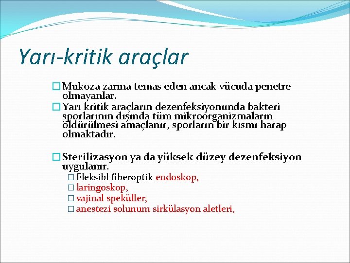 Yarı-kritik araçlar �Mukoza zarına temas eden ancak vücuda penetre olmayanlar. �Yarı kritik araçların dezenfeksiyonunda
