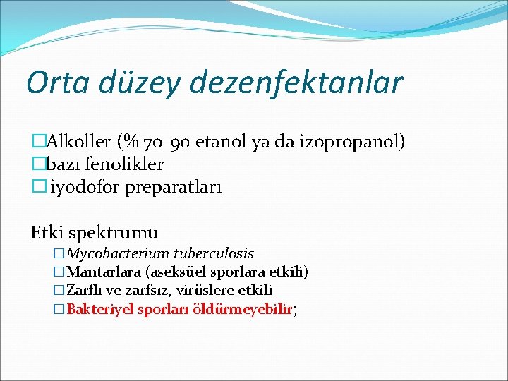 Orta düzey dezenfektanlar �Alkoller (% 70 -90 etanol ya da izopropanol) �bazı fenolikler �