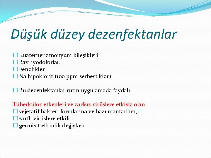 Düşük düzey dezenfektanlar � Kuaterner amonyum bileşikleri � Bazı iyodoforlar, � Fenolikler � Na