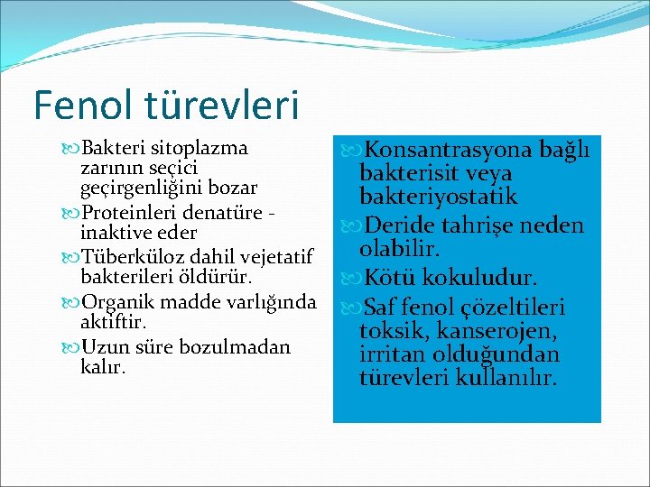 Fenol türevleri Bakteri sitoplazma zarının seçici geçirgenliğini bozar Proteinleri denatüre inaktive eder Tüberküloz dahil