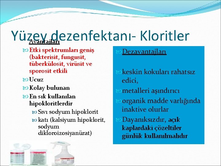 Yüzey dezenfektanı- Kloritler Avantajları Etki spektrumları geniş (bakterisit, fungusit, tüberkülosit, virüsit ve sporosit etkili