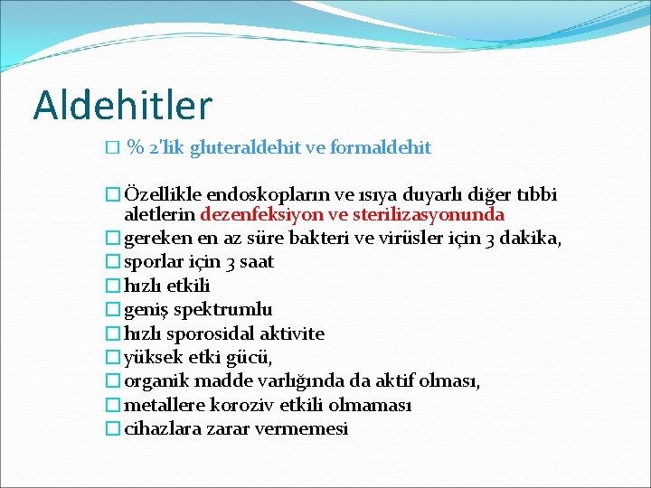 Aldehitler � % 2'lik gluteraldehit ve formaldehit �Özellikle endoskopların ve ısıya duyarlı diğer tıbbi