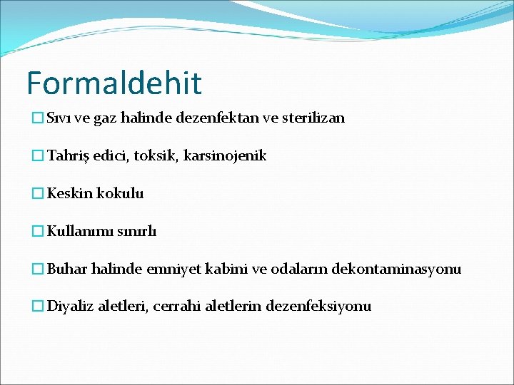 Formaldehit �Sıvı ve gaz halinde dezenfektan ve sterilizan �Tahriş edici, toksik, karsinojenik �Keskin kokulu