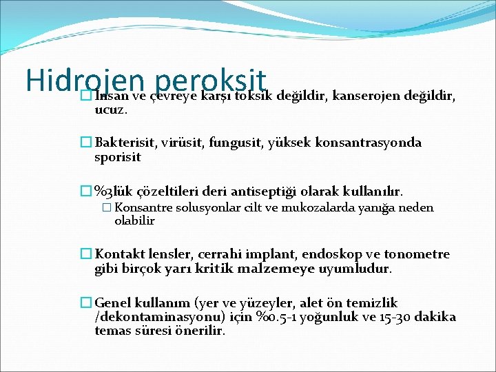 Hidrojen peroksit � İnsan ve çevreye karşı toksik değildir, kanserojen değildir, ucuz. � Bakterisit,