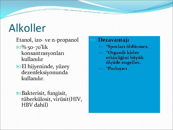 Alkoller Etanol, izo- ve n-propanol % 50 -70’lik konsantrasyonları kullanılır El hijyeninde, yüzey dezenfeksiyonunda