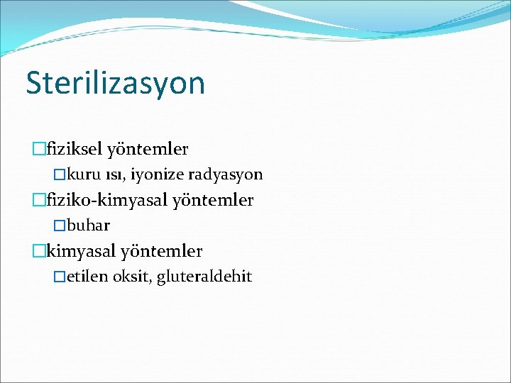Sterilizasyon �fiziksel yöntemler �kuru ısı, iyonize radyasyon �fiziko-kimyasal yöntemler �buhar �kimyasal yöntemler �etilen oksit,