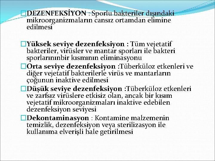 �DEZENFEKSİYON : Sporlu bakteriler dışındaki mikroorganizmaların cansız ortamdan elimine edilmesi �Yüksek seviye dezenfeksiyon :