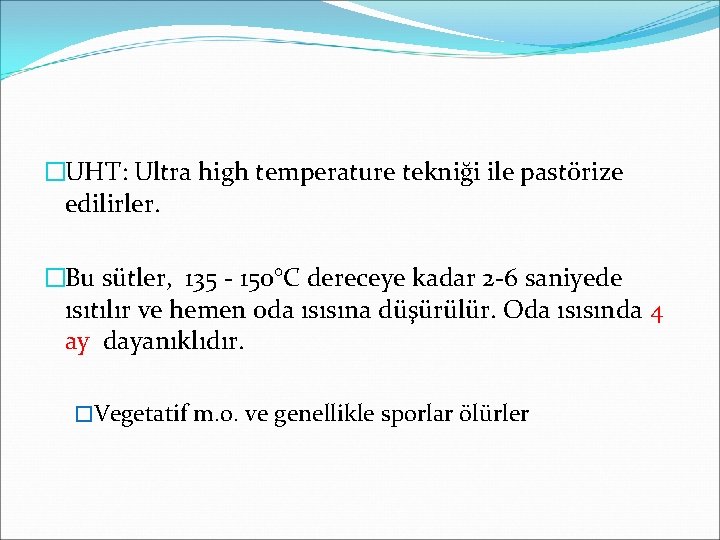 �UHT: Ultra high temperature tekniği ile pastörize edilirler. �Bu sütler, 135 - 150°C dereceye