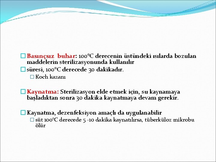 � Basınçsız buhar: 100°C derecenin üstündeki ısılarda bozulan maddelerin sterilizasyonunda kullanılır � süresi, 100°C